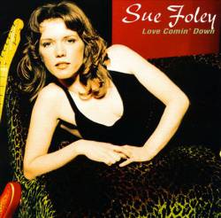 Sue Foley : Love Comin'Down